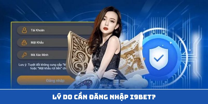 Lý do nên đăng nhập i9Bet