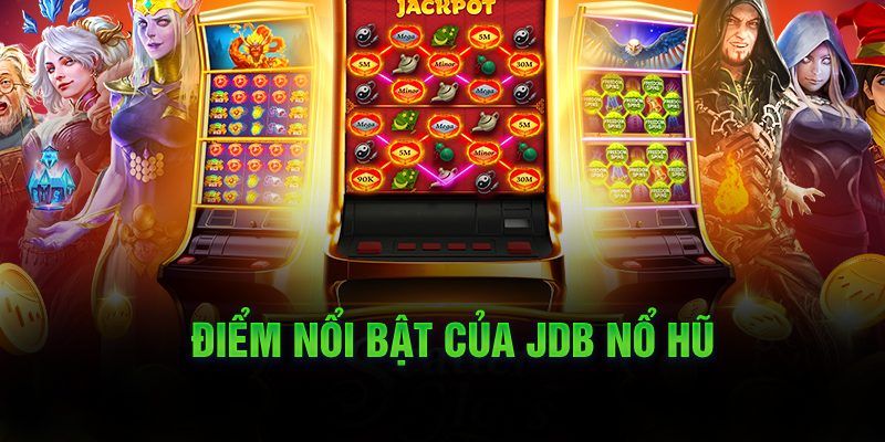 Đánh giá ưu điểm nổ hũ JDB i9bet cực đỉnh