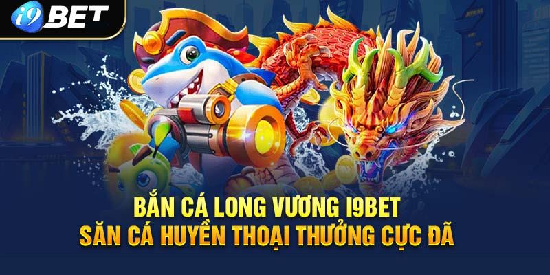 Những thế mạnh nổi bật nhất của siêu phẩm săn cá đổi thưởng I9bet